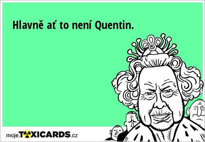 Hlavně ať to není Quentin.