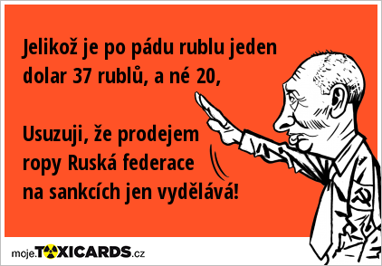 Jelikož je po pádu rublu jeden dolar 37 rublů, a né 20, Usuzuji, že prodejem ropy Ruská federace na sankcích jen vydělává!