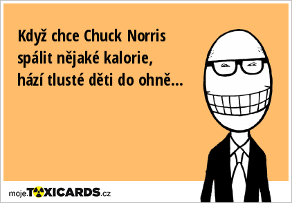 Když chce Chuck Norris spálit nějaké kalorie, hází tlusté děti do ohně...