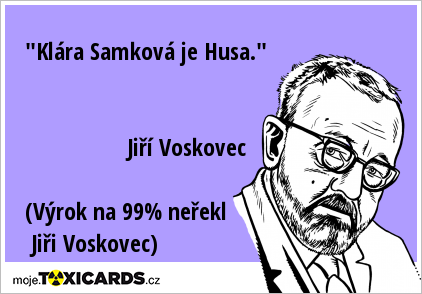 "Klára Samková je Husa." Jiří Voskovec (Výrok na 99% neřekl Jiři Voskovec)