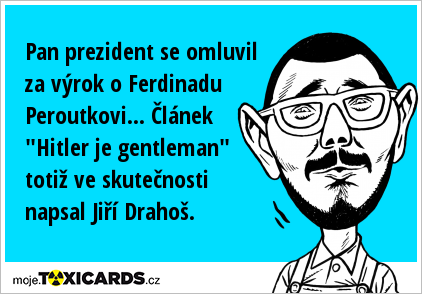 Pan prezident se omluvil za výrok o Ferdinadu Peroutkovi... Článek "Hitler je gentleman" totiž ve skutečnosti napsal Jiří Drahoš.