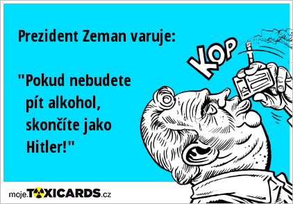 Prezident Zeman varuje: "Pokud nebudete pít alkohol, skončíte jako Hitler!"