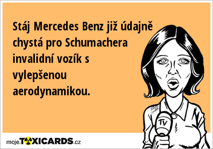 Stáj Mercedes Benz již údajně chystá pro Schumachera invalidní vozík s vylepšenou aerodynamikou.