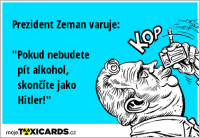 Prezident Zeman varuje: "Pokud nebudete pít alkohol, skončíte jako Hitler!"
