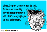 Víme, že pan Demie Virus je zlej. Proto noste roušky, aby si nezapamatoval váš obličej a vyhýbejte se mu obloukem.