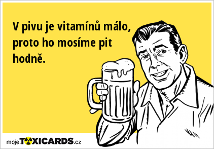 V pivu je vitamínů málo, proto ho mosíme pit hodně.