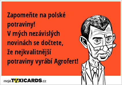 Zapomeňte na polské potraviny! V mých nezávislých novinách se dočtete, že nejkvalitnější potraviny vyrábí Agrofert!