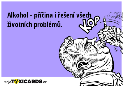 Alkohol - příčina i řešení všech životních problémů.