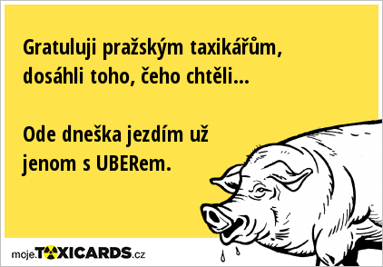 Gratuluji pražským taxikářům, dosáhli toho, čeho chtěli... Ode dneška jezdím už jenom s UBERem.