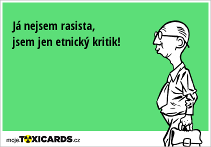 Já nejsem rasista, jsem jen etnický kritik!