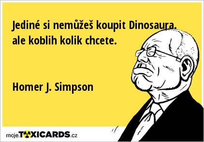 Jediné si nemůžeš koupit Dinosaura. ale koblih kolik chcete. Homer J. Simpson