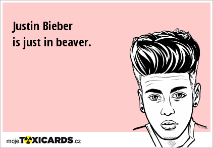Justin Bieber is just in beaver.