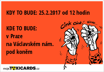 KDY TO BUDE: 25.2.2017 od 12 hodin KDE TO BUDE: v Praze na Václavském nám. pod koněm
