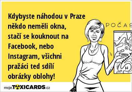 Kdybyste náhodou v Praze někdo neměli okna, stačí se kouknout na Facebook, nebo Instagram, všichni pražáci ted sdílí obrázky oblohy!