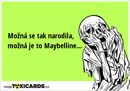Možná se tak narodila, možná je to Maybelline...