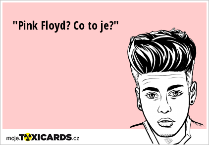 "Pink Floyd? Co to je?"