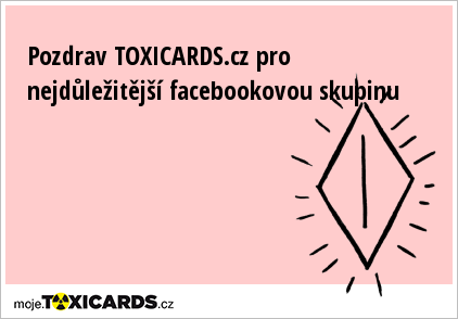 Pozdrav TOXICARDS.cz pro nejdůležitější facebookovou skupinu