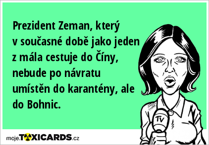 Prezident Zeman, který v současné době jako jeden z mála cestuje do Číny, nebude po návratu umístěn do karantény, ale do Bohnic.