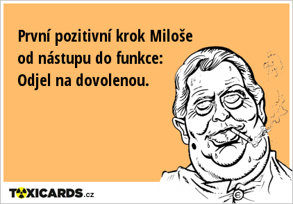 První pozitivní krok Miloše od nástupu do funkce: Odjel na dovolenou.