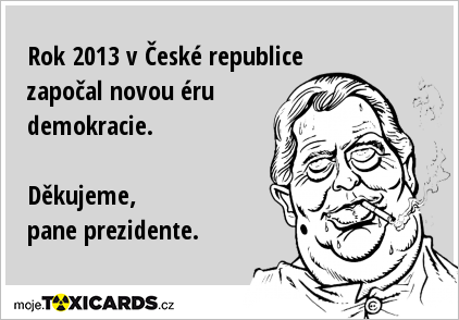 Rok 2013 v České republice započal novou éru demokracie. Děkujeme, pane prezidente.
