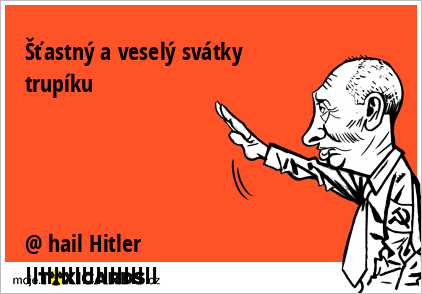 Šťastný a veselý svátky trupíku @ hail Hitler IIIIIIIIIIIIIIIIIII