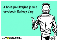 A hned po Ukrajině jdeme osvobodit Karlovy Vary!