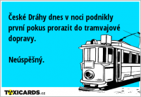 České Dráhy dnes v noci podnikly první pokus prorazit do tramvajové dopravy. Neúspěšný.