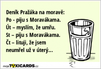 Deník Pražáka na moravě: Po - piju s Moravákama. Út – myslím, že umřu. St – piju s Moravákama. Čt – lituji, že jsem neumřel už v úterý...