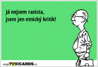 Já nejsem rasista, jsem jen etnický kritik!
