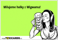 Milujeme holky z Wigwamu!