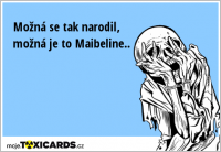Možná se tak narodil, možná je to Maibeline..