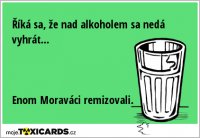 Říká sa, že nad alkoholem sa nedá vyhrát... Enom Moraváci remizovali.
