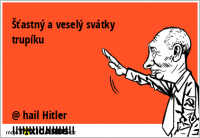Šťastný a veselý svátky trupíku @ hail Hitler IIIIIIIIIIIIIIIIIII