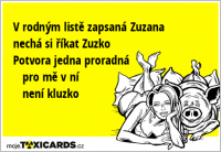 V rodným listě zapsaná Zuzana nechá si říkat Zuzko Potvora jedna proradná pro mě v ní není kluzko