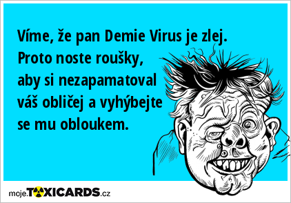 Víme, že pan Demie Virus je zlej. Proto noste roušky, aby si nezapamatoval váš obličej a vyhýbejte se mu obloukem.